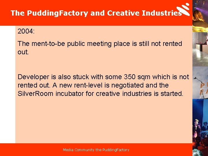 The Pudding. Factory and Creative Industries 2004: The ment-to-be public meeting place is still