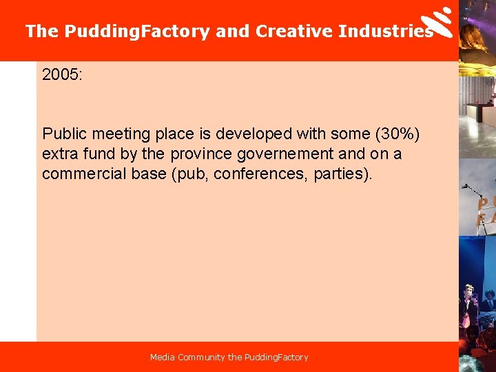 The Pudding. Factory and Creative Industries 2005: Public meeting place is developed with some