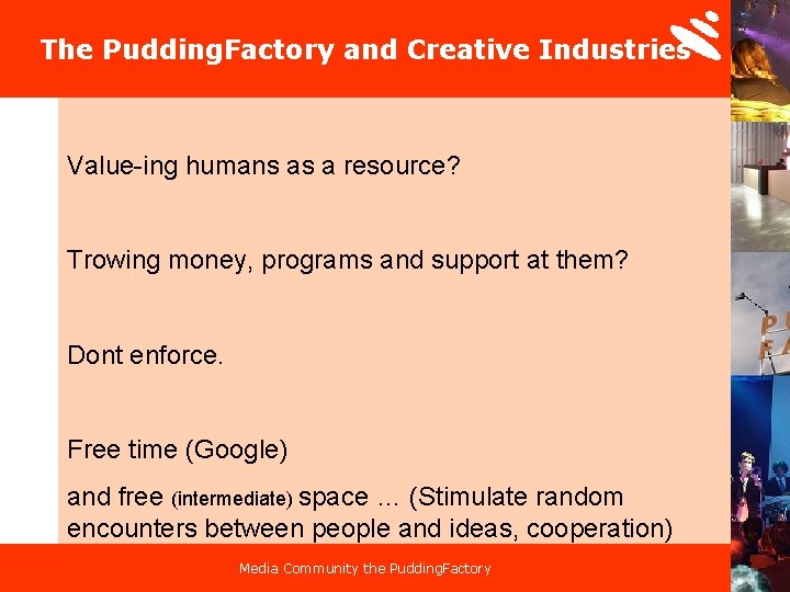 The Pudding. Factory and Creative Industries Value-ing humans as a resource? Trowing money, programs