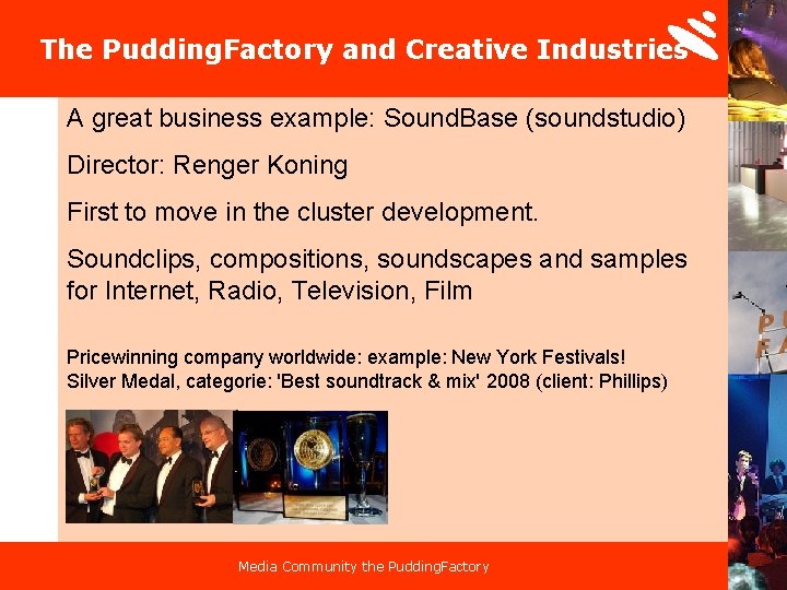 The Pudding. Factory and Creative Industries A great business example: Sound. Base (soundstudio) Director: