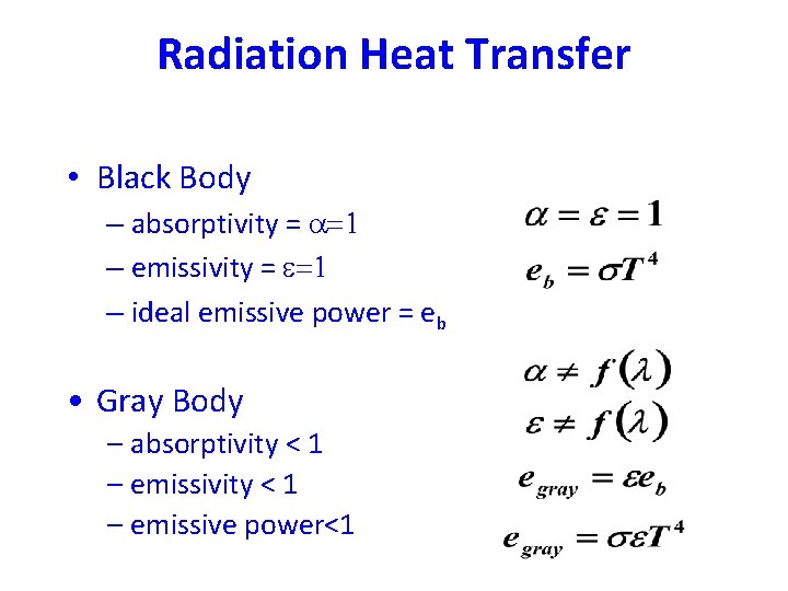 Radiation Heat Transfer • Black Body – absorptivity = a=1 – emissivity = e=1