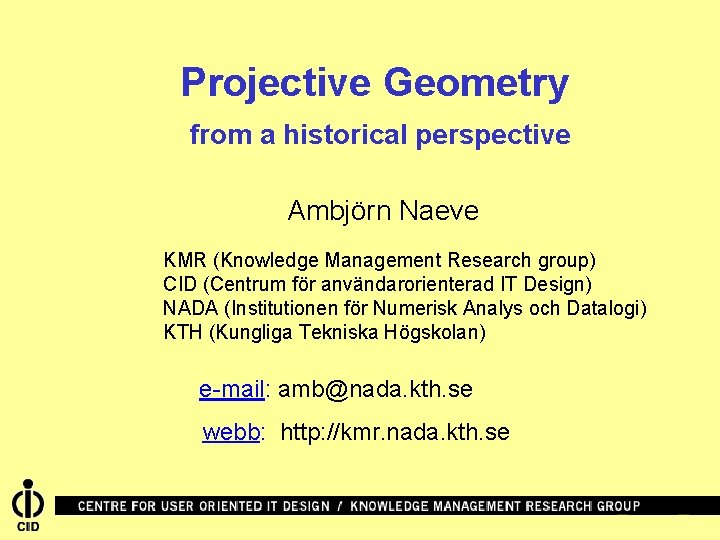 Projective Geometry from a historical perspective Ambjörn Naeve KMR (Knowledge Management Research group) CID