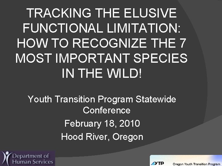 TRACKING THE ELUSIVE FUNCTIONAL LIMITATION: HOW TO RECOGNIZE THE 7 MOST IMPORTANT SPECIES IN