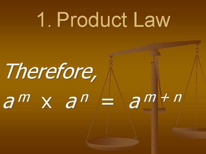1. Product Law Therefore, m n m + n a x a = a