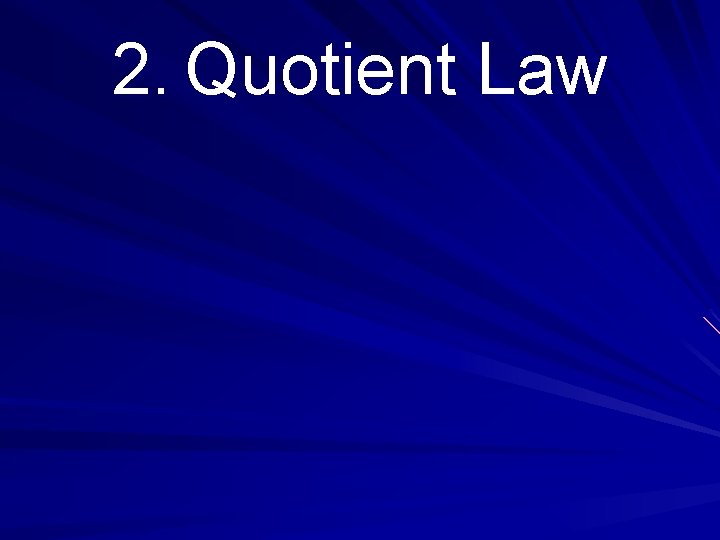 2. Quotient Law 