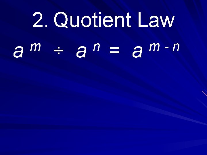 2. Quotient Law m n a ÷ a = a 