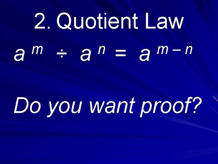 2. Quotient Law m n m – n a ÷ a = a Do