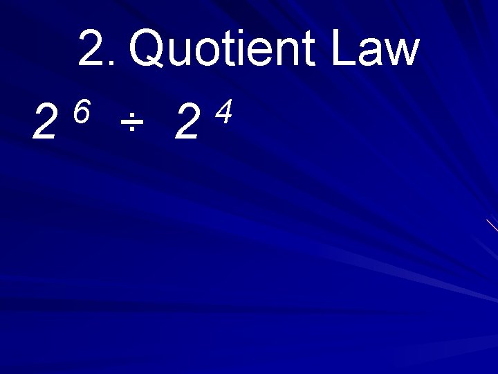 2. Quotient Law 6 4 2 ÷ 2 