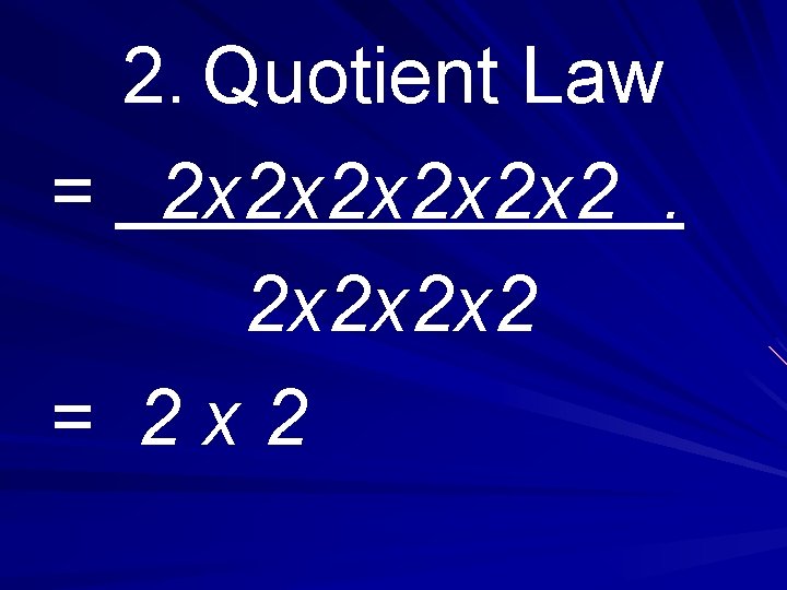 2. Quotient Law = 2 x 2 x 2 x 2 = 2 x