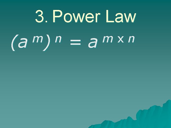 3. Power Law m n m x n (a ) = a 