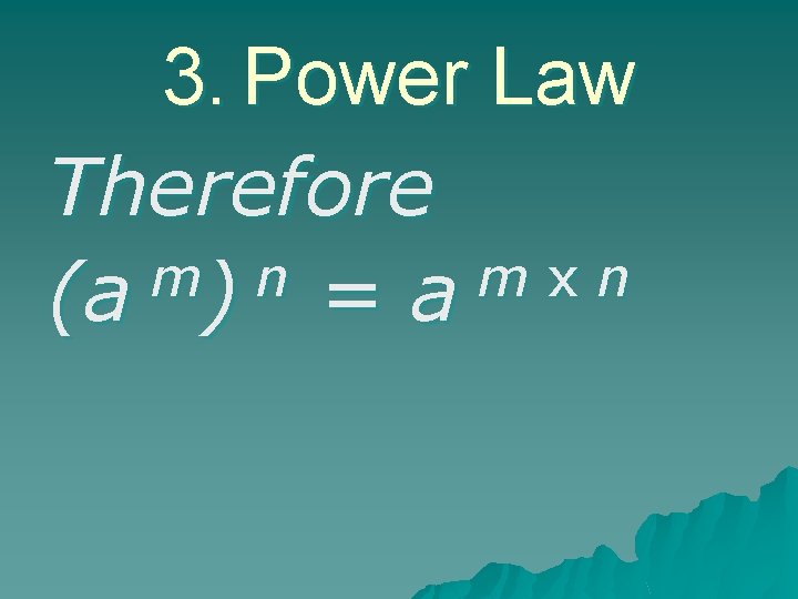 3. Power Law Therefore m n m x n (a ) = a 