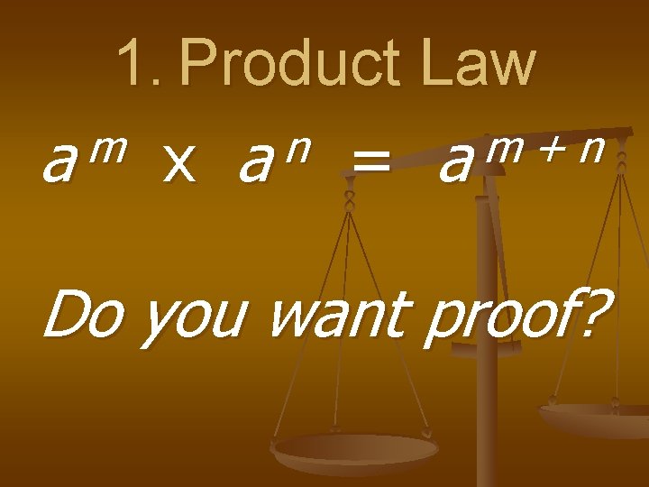 1. Product Law m n m + n a x a = a Do