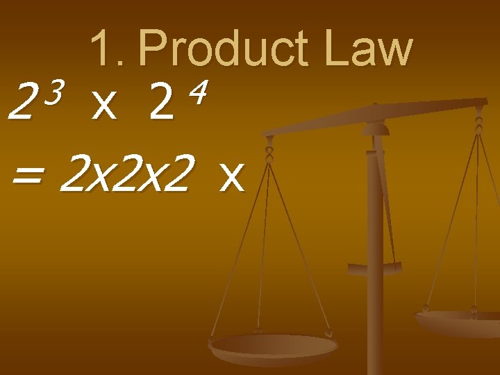 1. Product Law 3 4 2 x 2 = 2 x 2 x 2