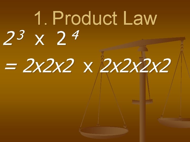 1. Product Law 3 4 2 x 2 = 2 x 2 x 2