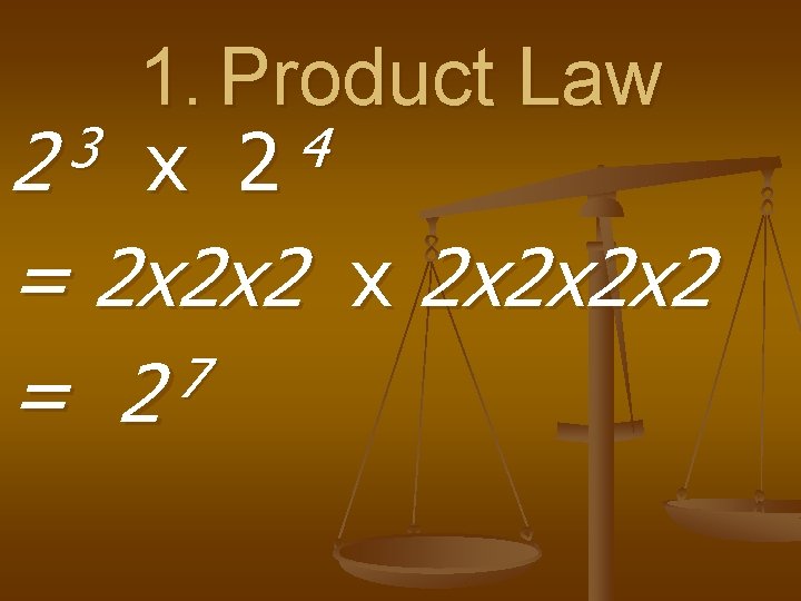 1. Product Law 3 4 2 x 2 = 2 x 2 x 2