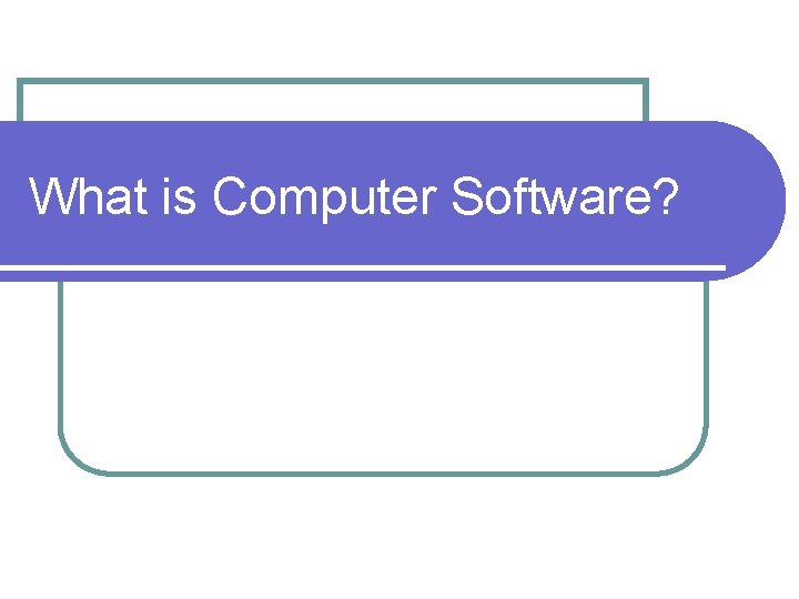 What is Computer Software? 