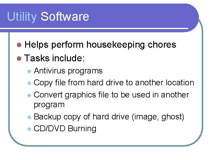 Utility Software l Helps perform housekeeping chores l Tasks include: Antivirus programs l Copy
