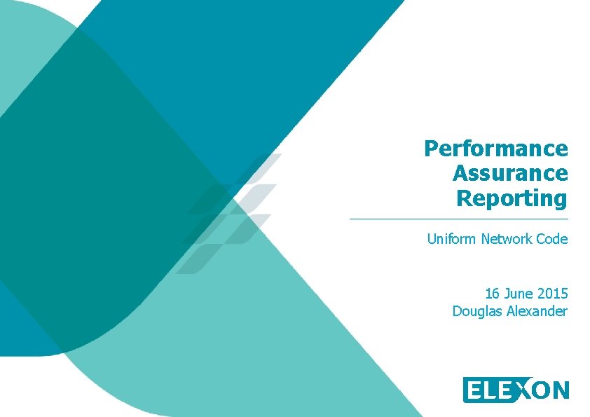 Performance Assurance Reporting Uniform Network Code 16 June 2015 Douglas Alexander 