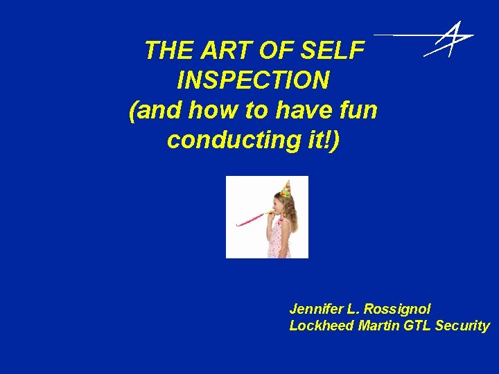 THE ART OF SELF INSPECTION (and how to have fun conducting it!) Jennifer L.