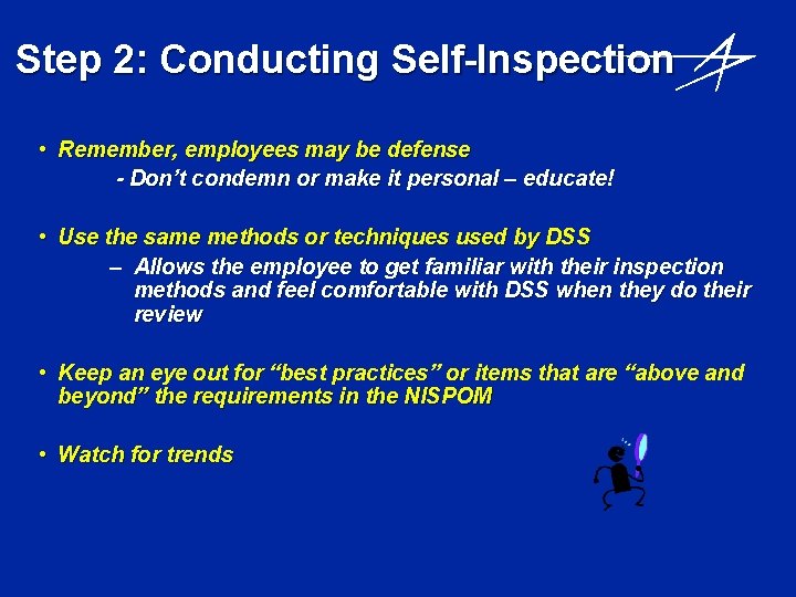Step 2: Conducting Self-Inspection • Remember, employees may be defense - Don’t condemn or