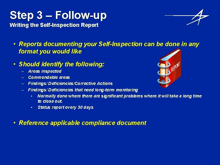 Step 3 – Follow-up Writing the Self-Inspection Report • Reports documenting your Self-Inspection can