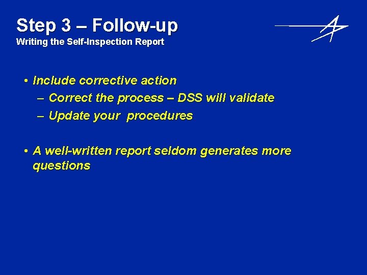 Step 3 – Follow-up Writing the Self-Inspection Report • Include corrective action – Correct Step 3 – Follow-up Writing the Self-Inspection Report • Include corrective action – Correct