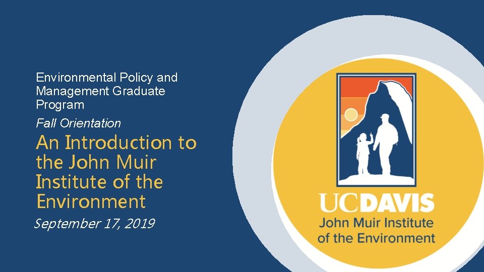 Environmental Policy and Management Graduate Program Fall Orientation An Introduction to the John Muir