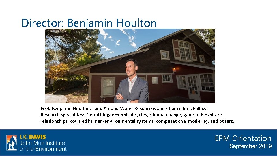 Director: Benjamin Houlton Prof. Benjamin Houlton, Land Air and Water Resources and Chancellor's Fellow.