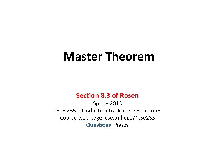 Master Theorem Section 8. 3 of Rosen Spring 2013 CSCE 235 Introduction to Discrete Master Theorem Section 8. 3 of Rosen Spring 2013 CSCE 235 Introduction to Discrete