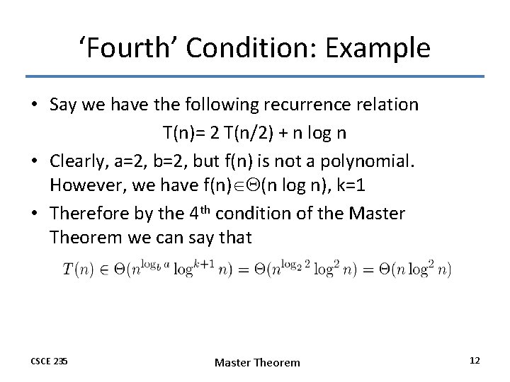 ‘Fourth’ Condition: Example • Say we have the following recurrence relation T(n)= 2 T(n/2) ‘Fourth’ Condition: Example • Say we have the following recurrence relation T(n)= 2 T(n/2)