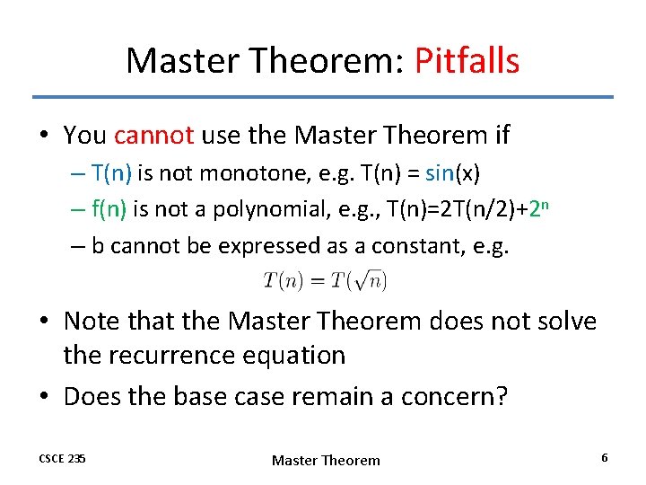 Master Theorem: Pitfalls • You cannot use the Master Theorem if – T(n) is Master Theorem: Pitfalls • You cannot use the Master Theorem if – T(n) is