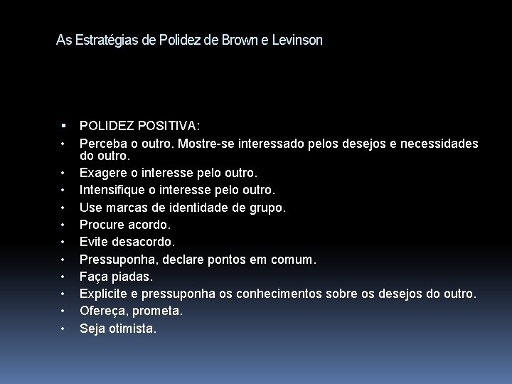 As Estratégias de Polidez de Brown e Levinson • • • POLIDEZ POSITIVA: Perceba