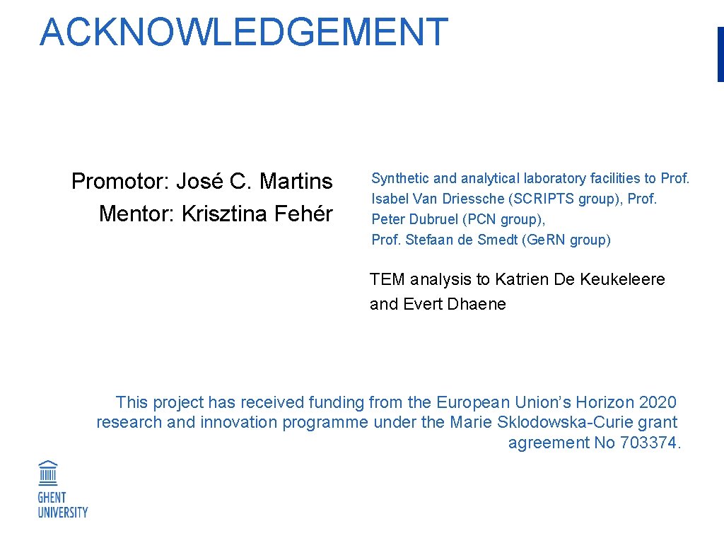 ACKNOWLEDGEMENT Promotor: José C. Martins Mentor: Krisztina Fehér Synthetic and analytical laboratory facilities to