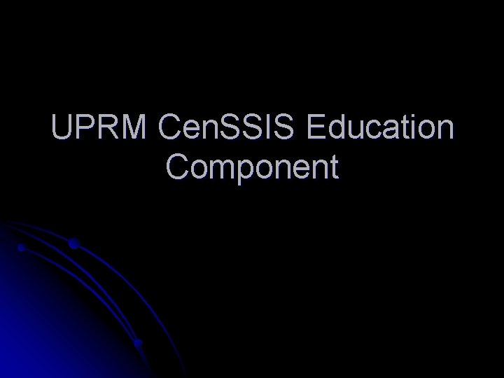 UPRM Cen. SSIS Education Component 