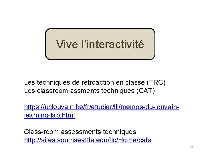 Vive l’interactivité Les techniques de retroaction en classe (TRC) Les classroom assments techniques (CAT)