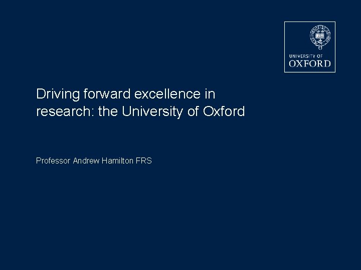 Driving forward excellence in research: the University of Oxford Professor Andrew Hamilton FRS 