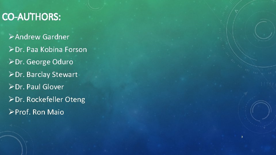 CO-AUTHORS: ØAndrew Gardner ØDr. Paa Kobina Forson ØDr. George Oduro ØDr. Barclay Stewart ØDr.