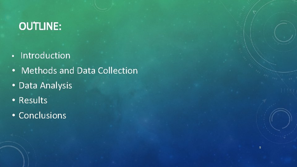 OUTLINE: • Introduction • • Methods and Data Collection Data Analysis Results Conclusions 5