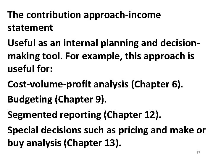 The contribution approach-income statement Useful as an internal planning and decisionmaking tool. For example, The contribution approach-income statement Useful as an internal planning and decisionmaking tool. For example,