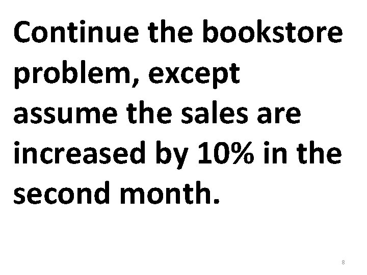 Continue the bookstore problem, except assume the sales are increased by 10% in the Continue the bookstore problem, except assume the sales are increased by 10% in the