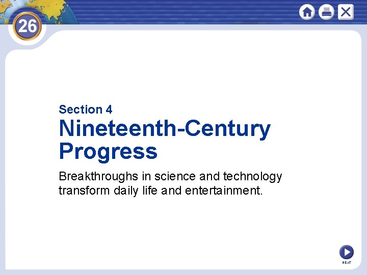 Section 4 Nineteenth-Century Progress Breakthroughs in science and technology transform daily life and entertainment.