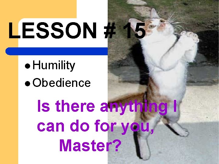 LESSON # 15 l Humility l Obedience Is there anything I can do for