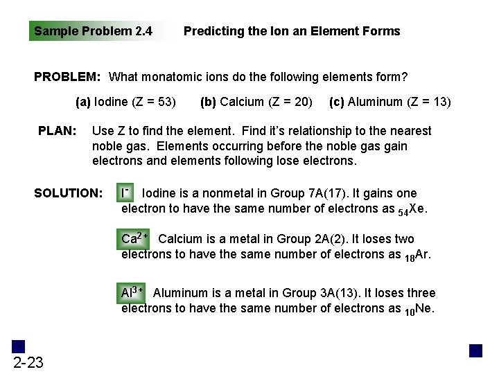 Sample Problem 2. 4 Predicting the Ion an Element Forms PROBLEM: What monatomic ions