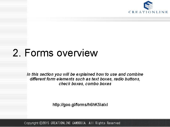 2. Forms overview In this section you will be explained how to use and