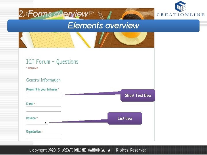 2. Forms overview Elements overview Short Text Box List box Copyright ⓒ 2015 CREATIONLINE