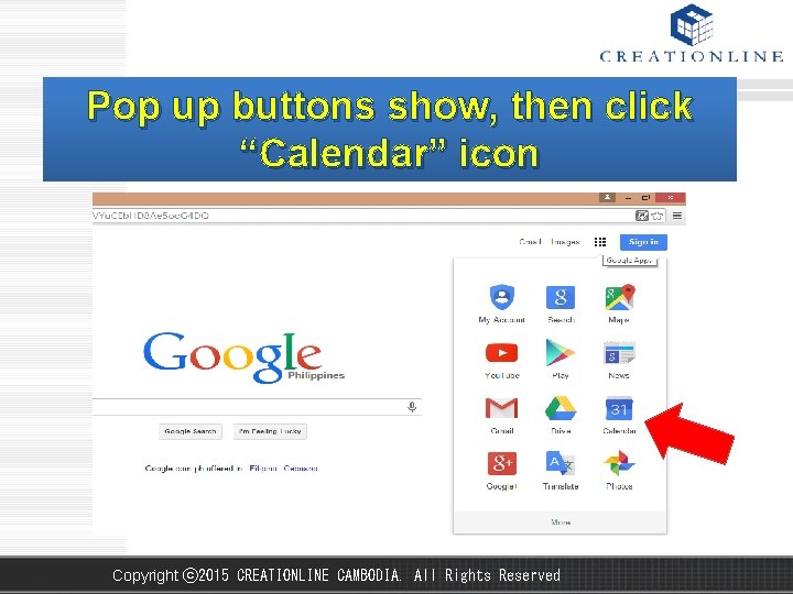Pop up buttons show, then click “Calendar” icon Copyright ⓒ 2015 CREATIONLINE CAMBODIA. All