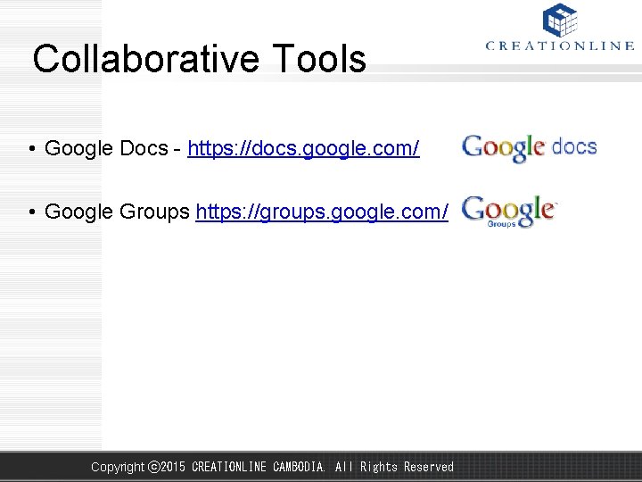 Collaborative Tools • Google Docs - https: //docs. google. com/ • Google Groups https: