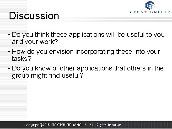 Discussion • Do you think these applications will be useful to you and your