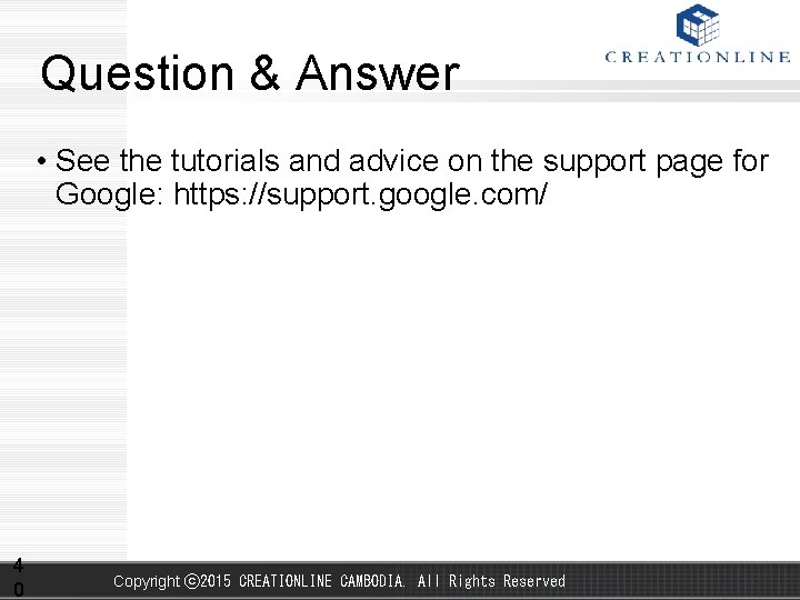 Question & Answer • See the tutorials and advice on the support page for