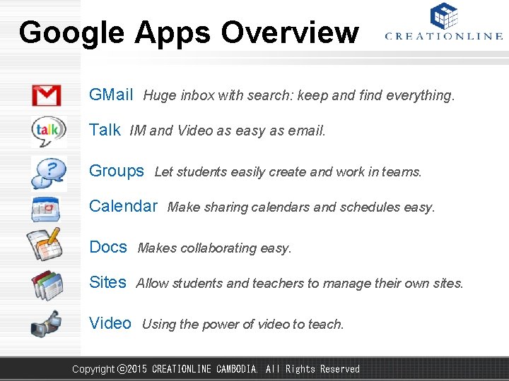 Google Apps Overview GMail Huge inbox with search: keep and find everything. Talk IM